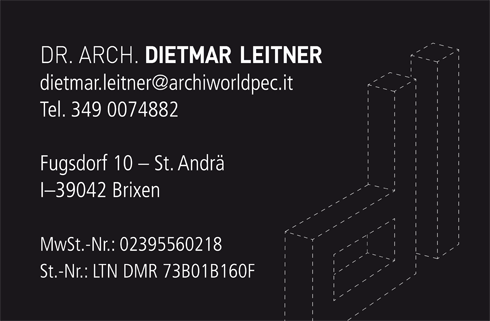 Dr. Arch. Dietmar Leitner; dietmar.leitner@archiworldpec.it; Tel. 3490074882; Fugsdorf 10 - St. Andr�; I-39042 Brixen; MwSt.-Nr.: 02395560218; St.-Nr.: LTN DMR 73B01B160F